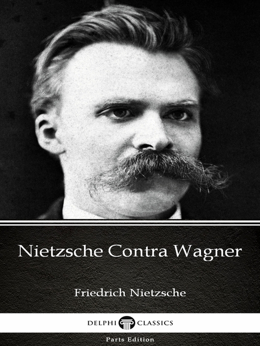 Title details for Nietzsche Contra Wagner by Friedrich Nietzsche--Delphi Classics (Illustrated) by Friedrich Nietzsche - Wait list